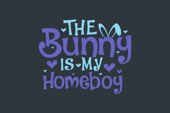 The Bunny Is My Homeboy: A Festive SVG for Crafts & Graphics